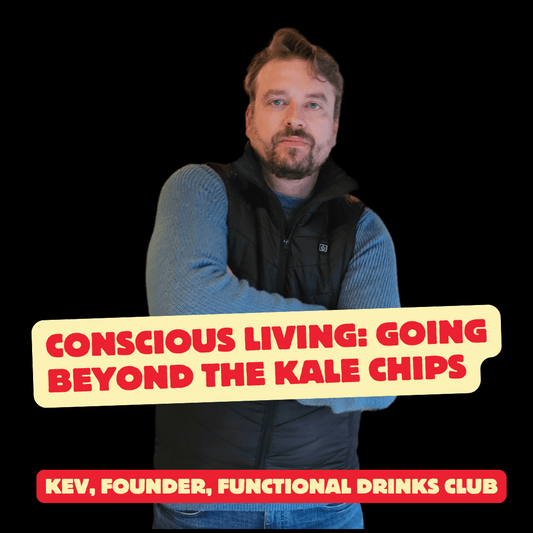 Going Beyond the Kale Chips: Conscious Living - Functional Drinks Club